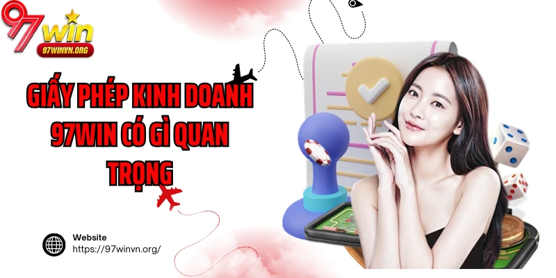 Giấy phép kinh doanh 97Win có gì quan trọng