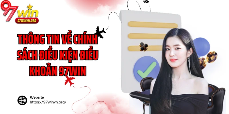 Thông tin về chính sách điều kiện điều khoản 97Win