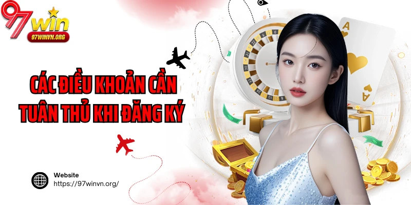 Các điều khoản cần tuân thủ khi đăng ký 97Win