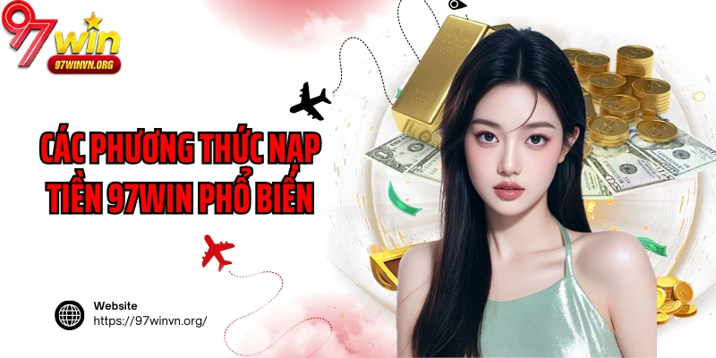 Các phương thức nạp tiền 97Win phổ biến