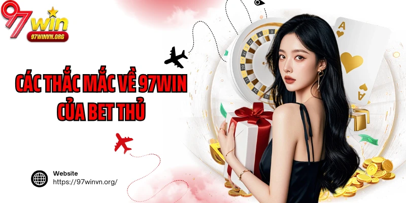 Các thắc mắc về 97win của bet thủ