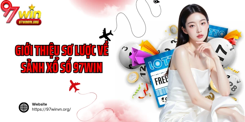 Giới thiệu sơ lược về sảnh xổ số 97Win