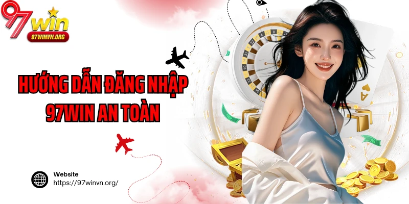 Hướng dẫn đăng nhập 97Win an toàn