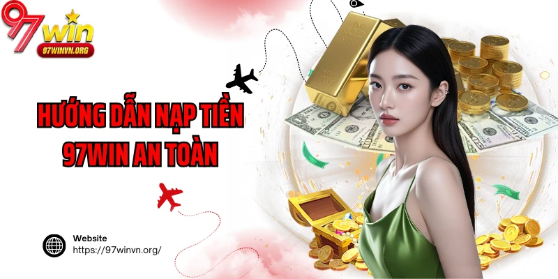 Hướng dẫn nạp tiền 97Win an toàn