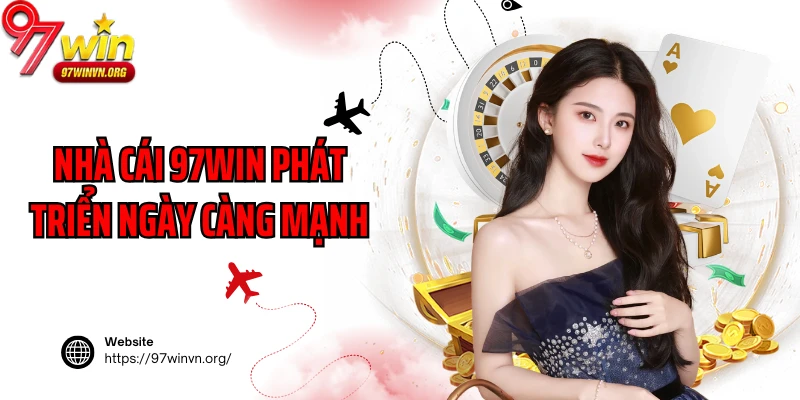 Nhà cái 97win phát triển ngày càng mạnh