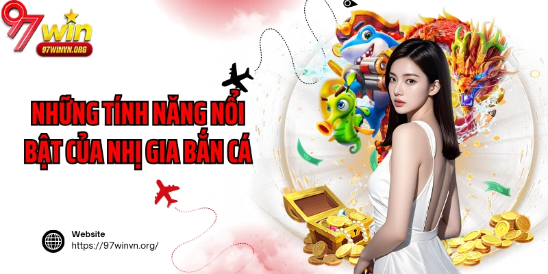 Những tính năng nổi bật của Nhị Gia Bắn Cá