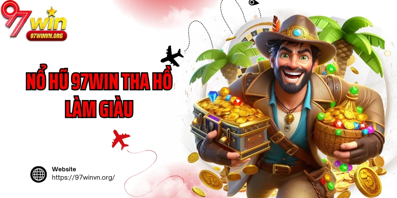 Nổ hũ 97win tha hồ làm giàu