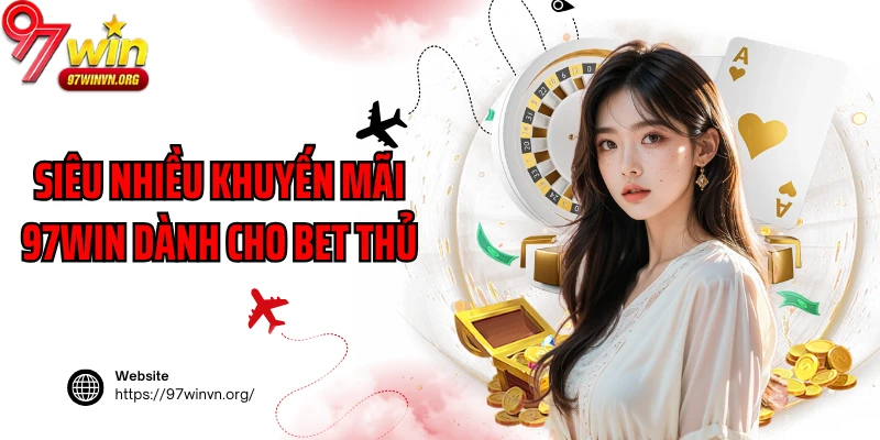 Siêu nhiều mã khuyến mãi 97win dành cho bet thủ
