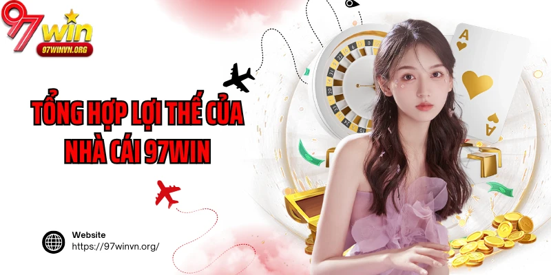 Tổng hợp lợi thế của nhà cái 97win
