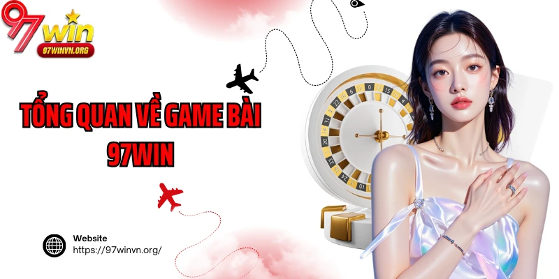 Tổng quan về game bài 97Win